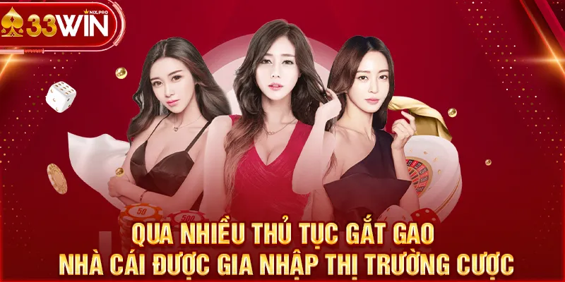 Qua nhiều thủ tục gắt gao, nhà cái được gia nhập thị trường cược