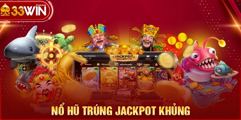 Nổ hũ trúng jackpot khủng 