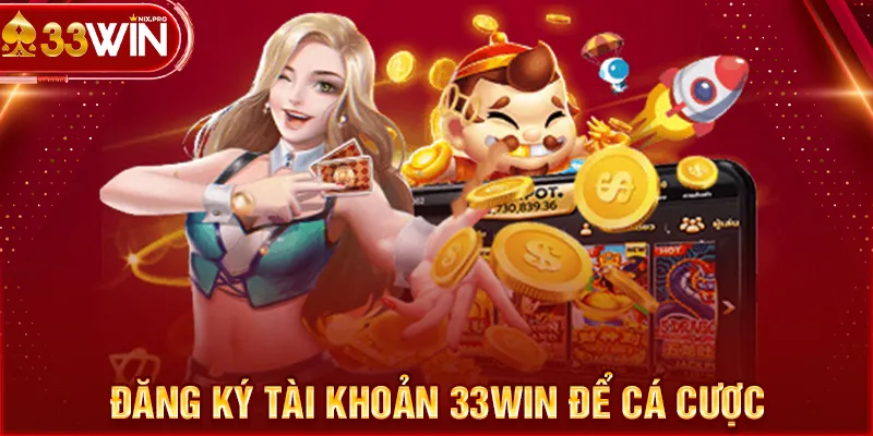 Đăng ký tài khoản 33WIN để cá cược