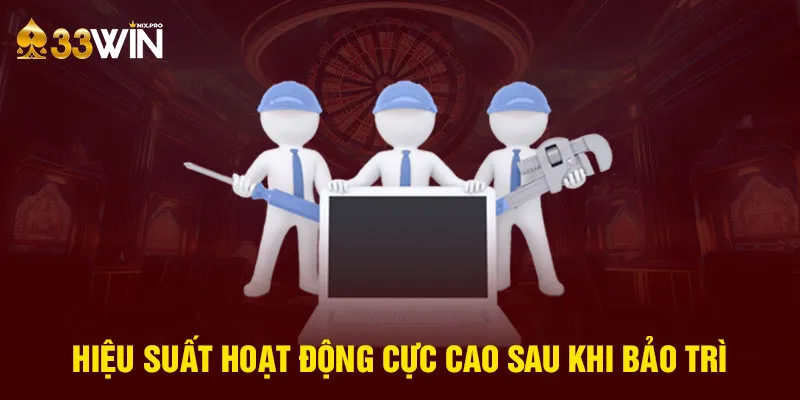 Hiệu suất hoạt động cực cao sau khi bảo trì