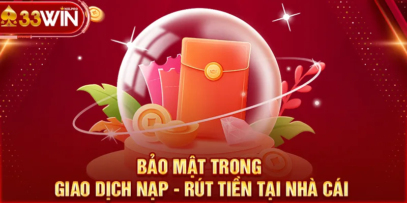 Bảo mật trong giao dịch nạp - rút tiền tại nhà cái