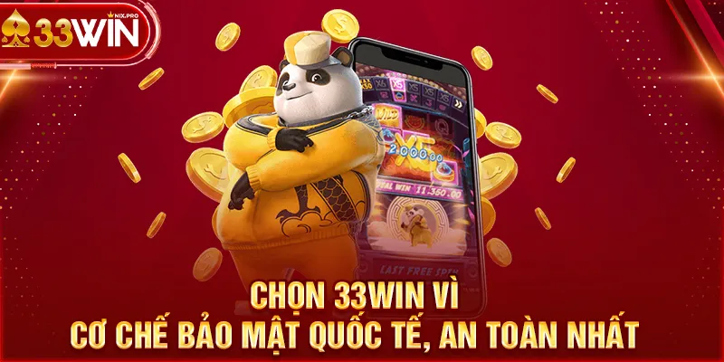 Chọn 33WIN vì cơ chế bảo mật quốc tế, an toàn nhất 