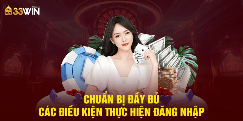 Chuẩn bị đầy đủ các điều kiện thực hiện đăng nhập