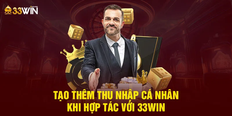 Tạo thêm thu nhập cá nhân khi hợp tác với 33WIN