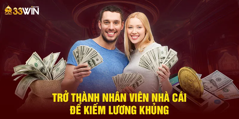 Trở thành nhân viên nhà cái để kiếm lương khủng