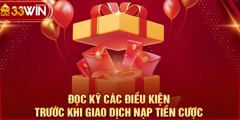 Đọc kỹ các điều kiện trước khi giao dịch nạp tiền cược 