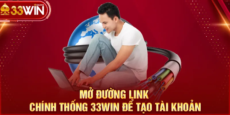 Mở đường link chính thống 33WIN để tạo tài khoản