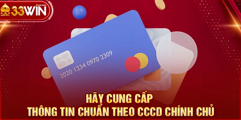 Hãy cung cấp thông tin chuẩn theo CCCD chính chủ