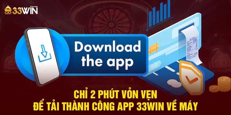 Chỉ 2 phút vỏn vẹn để tải thành công app 33WIN về máy