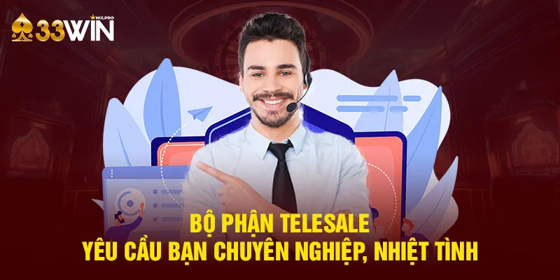 Bộ phận telesale yêu cầu bạn chuyên nghiệp, nhiệt tình