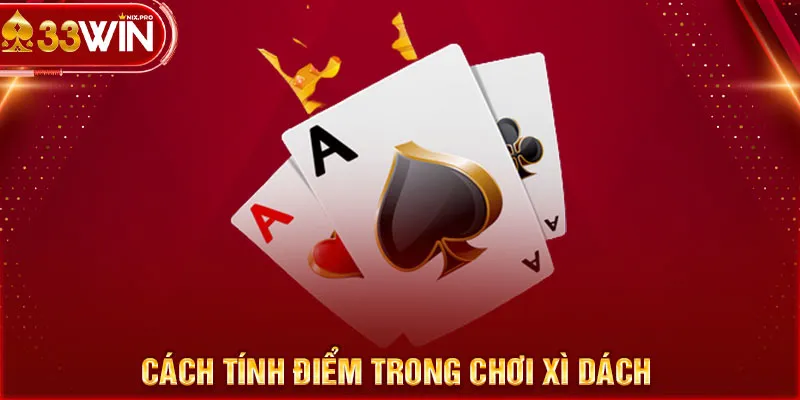 Cách tính điểm trong chơi xì dách 