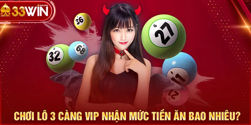 Chơi lô 3 càng vip nhận mức tiền ăn bao nhiêu?