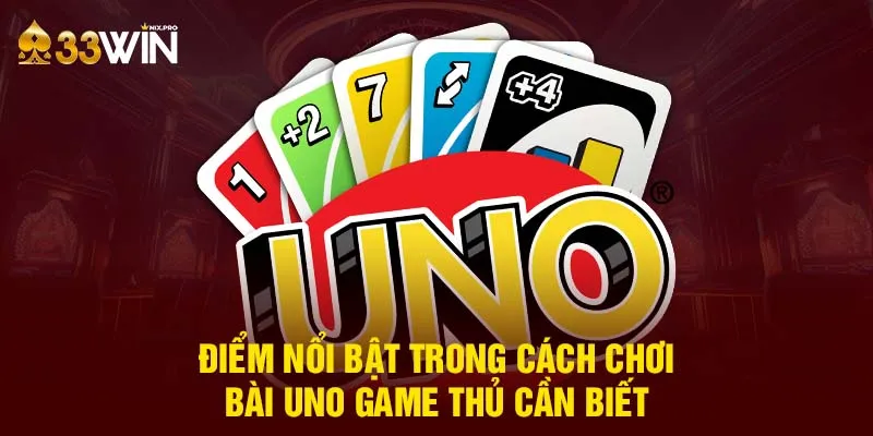 Điểm nổi bật trong cách chơi bài Uno game thủ cần biết