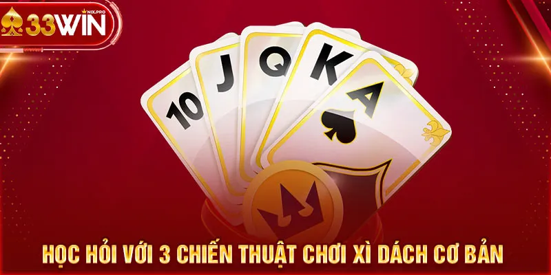 Học hỏi với 3 chiến thuật chơi xì dách cơ bản