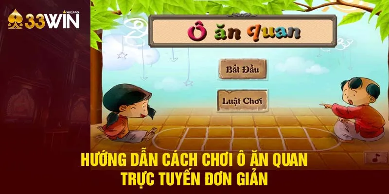 Hướng dẫn cách chơi ô ăn quan trực tuyến đơn giản