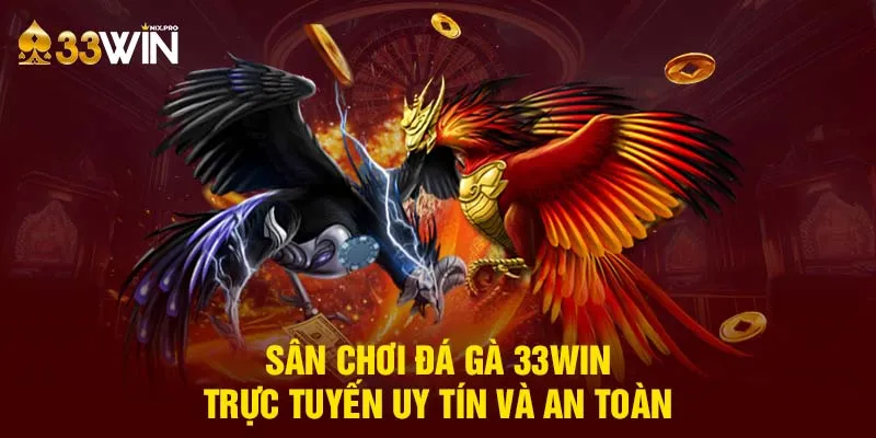 Sân chơi đá gà 33win trực tuyến uy tín và an toàn