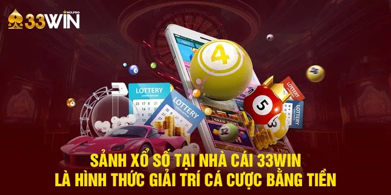 Sảnh xổ số tại nhà cái 33win là hình thức giải trí cá cược bằng tiền