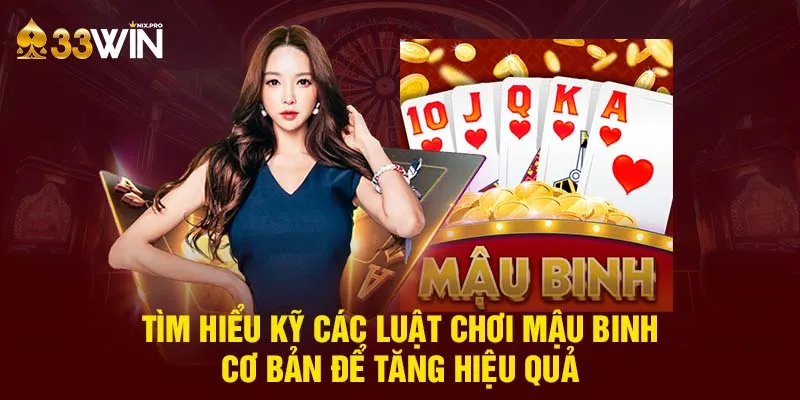 Tìm hiểu kỹ các luật chơi mậu binh cơ bản để tăng hiệu quả