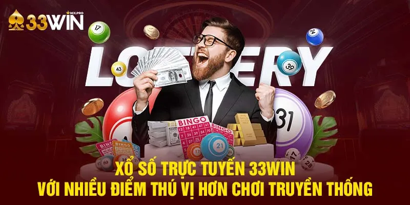 Xổ số trực tuyến 33win với nhiều điểm thú vị hơn chơi truyền thống 